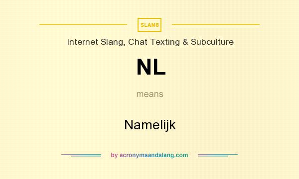 What does NL mean? It stands for Namelijk