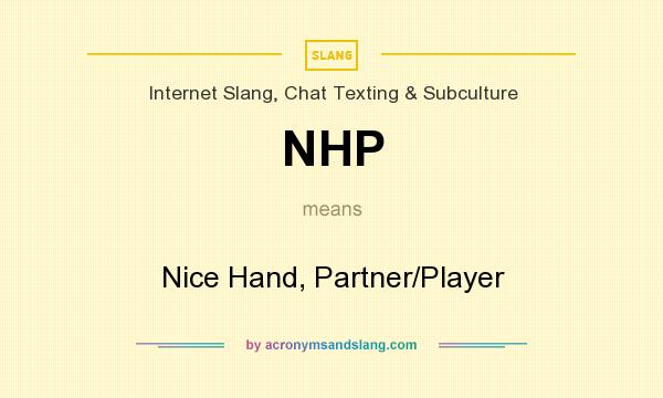 What does NHP mean? It stands for Nice Hand, Partner/Player