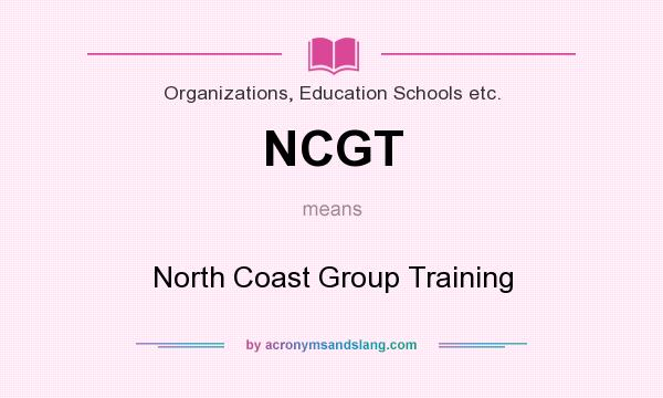 What does NCGT mean? It stands for North Coast Group Training