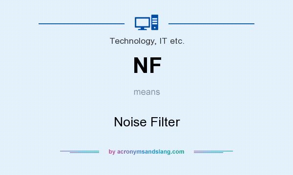 What does NF mean? It stands for Noise Filter