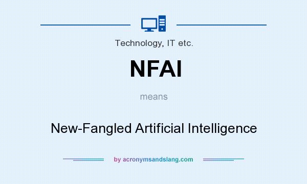 What does NFAI mean? It stands for New-Fangled Artificial Intelligence