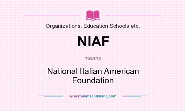 What does NIAF mean? It stands for National Italian American Foundation