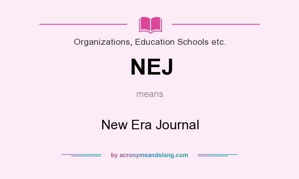 What does NEJ mean? It stands for New Era Journal