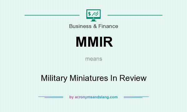 What does MMIR mean? It stands for Military Miniatures In Review