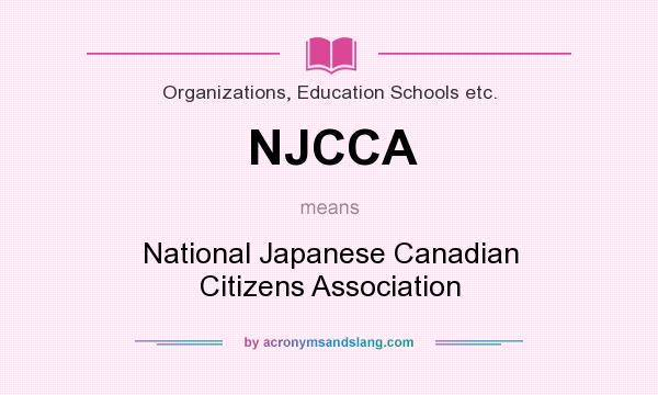 What does NJCCA mean? It stands for National Japanese Canadian Citizens Association