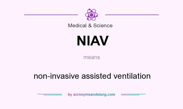 What does NIAV mean? It stands for non-invasive assisted ventilation