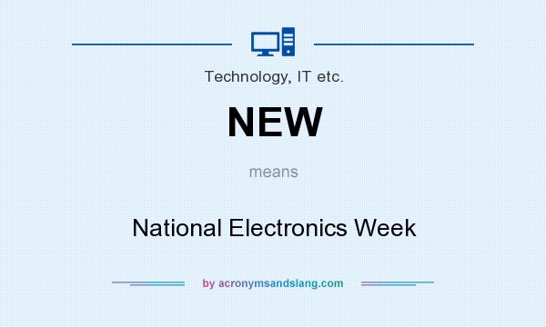 What does NEW mean? It stands for National Electronics Week
