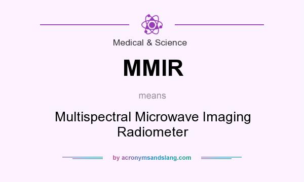 What does MMIR mean? It stands for Multispectral Microwave Imaging Radiometer
