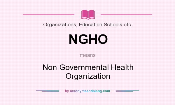 What does NGHO mean? It stands for Non-Governmental Health Organization