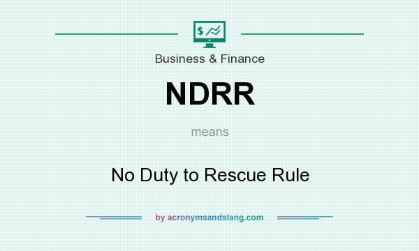 What does NDRR mean? It stands for No Duty to Rescue Rule