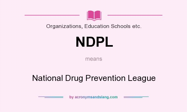 What does NDPL mean? It stands for National Drug Prevention League