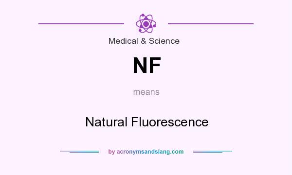 What does NF mean? It stands for Natural Fluorescence