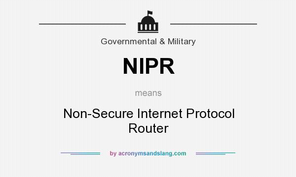 What does NIPR mean? It stands for Non-Secure Internet Protocol Router