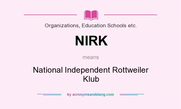 What does NIRK mean? It stands for National Independent Rottweiler Klub