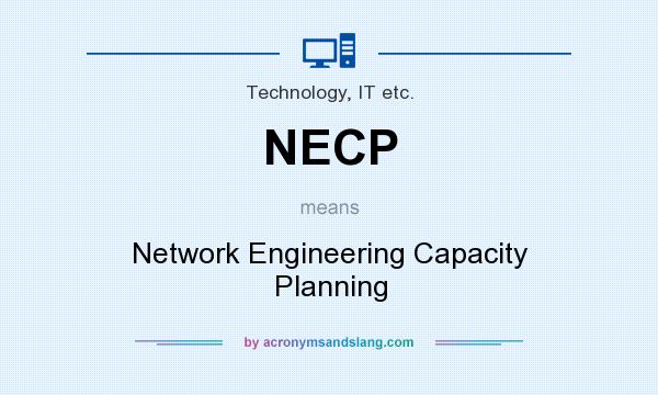 What does NECP mean? It stands for Network Engineering Capacity Planning