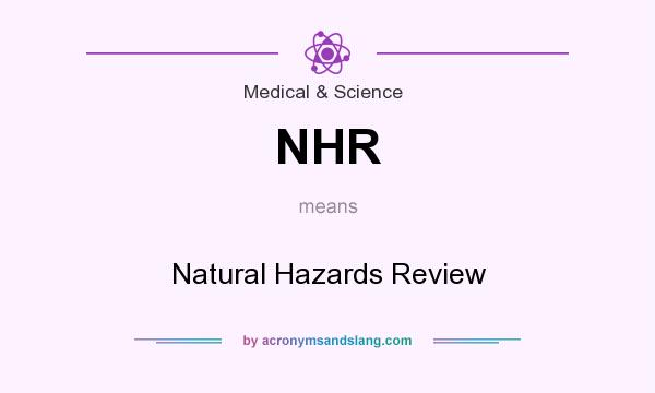 What does NHR mean? It stands for Natural Hazards Review