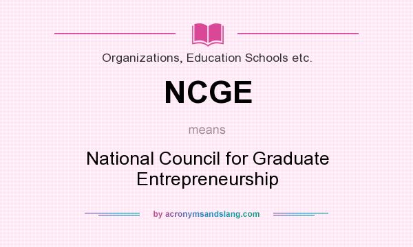 What does NCGE mean? It stands for National Council for Graduate Entrepreneurship