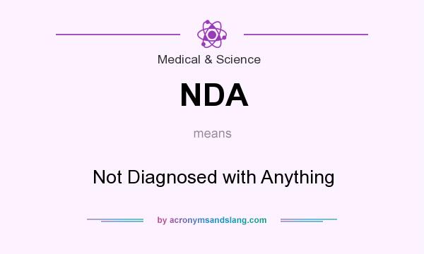 What does NDA mean? It stands for Not Diagnosed with Anything