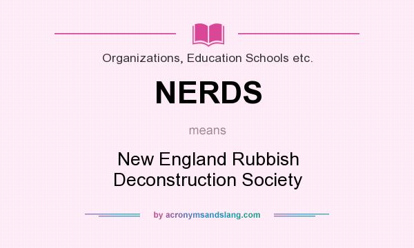 What does NERDS mean? It stands for New England Rubbish Deconstruction Society