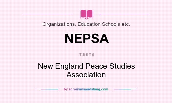What does NEPSA mean? It stands for New England Peace Studies Association