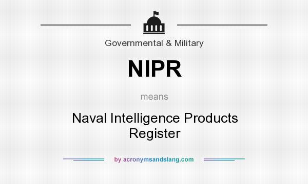 What does NIPR mean? It stands for Naval Intelligence Products Register