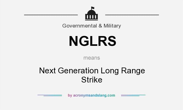 What does NGLRS mean? It stands for Next Generation Long Range Strike
