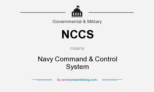 What does NCCS mean? It stands for Navy Command & Control System