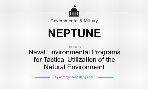 What does NEPTUNE mean? It stands for Naval Environmental Programs for Tactical Utilization of the Natural Environment