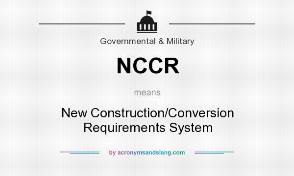 What does NCCR mean? It stands for New Construction/Conversion Requirements System