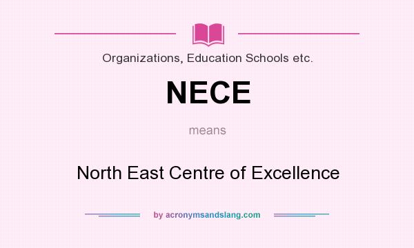 What does NECE mean? It stands for North East Centre of Excellence