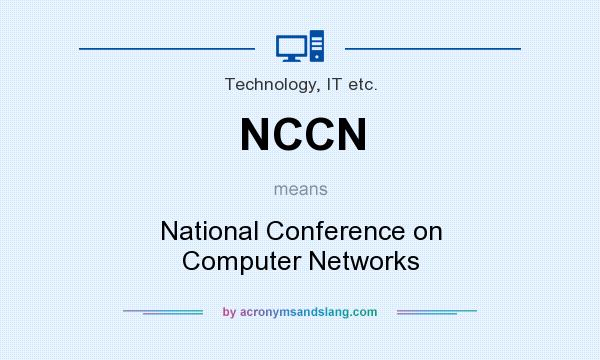 What does NCCN mean? It stands for National Conference on Computer Networks