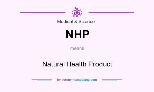 What does NHP mean? It stands for Natural Health Product