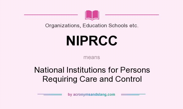 What does NIPRCC mean? It stands for National Institutions for Persons Requiring Care and Control