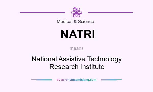 What does NATRI mean? It stands for National Assistive Technology Research Institute