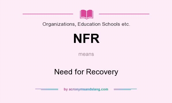 What does NFR mean? It stands for Need for Recovery