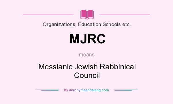 What does MJRC mean? It stands for Messianic Jewish Rabbinical Council