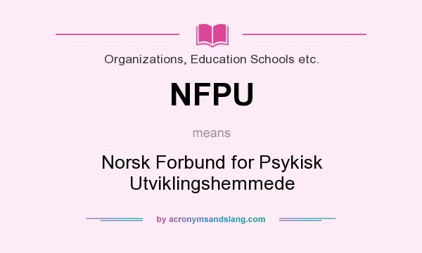 What does NFPU mean? It stands for Norsk Forbund for Psykisk Utviklingshemmede