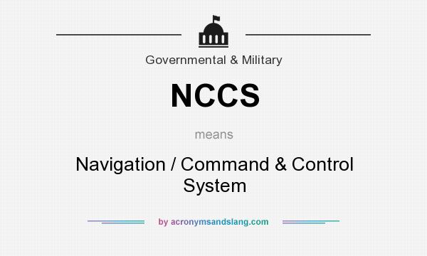 What does NCCS mean? It stands for Navigation / Command & Control System