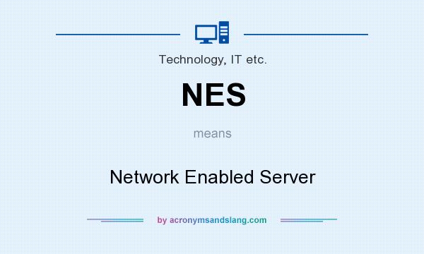 What does NES mean? It stands for Network Enabled Server