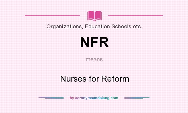What does NFR mean? It stands for Nurses for Reform