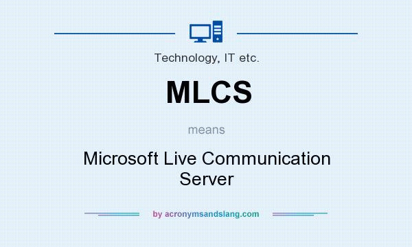 What does MLCS mean? It stands for Microsoft Live Communication Server
