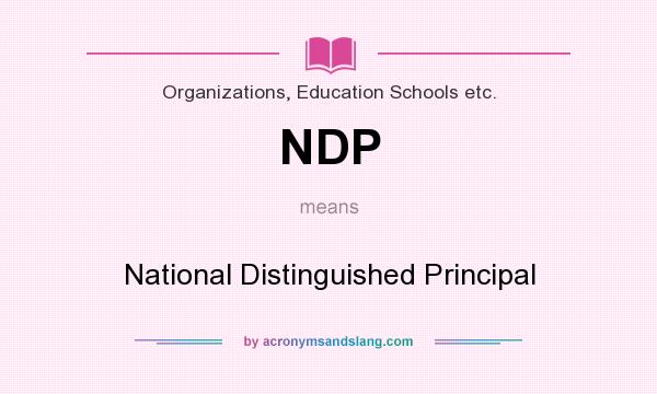 What does NDP mean? It stands for National Distinguished Principal