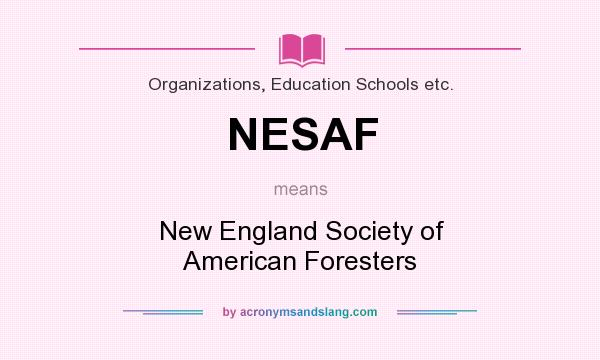 What does NESAF mean? It stands for New England Society of American Foresters
