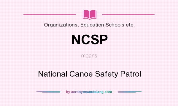 What does NCSP mean? It stands for National Canoe Safety Patrol
