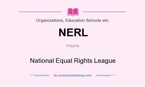 What does NERL mean? It stands for National Equal Rights League