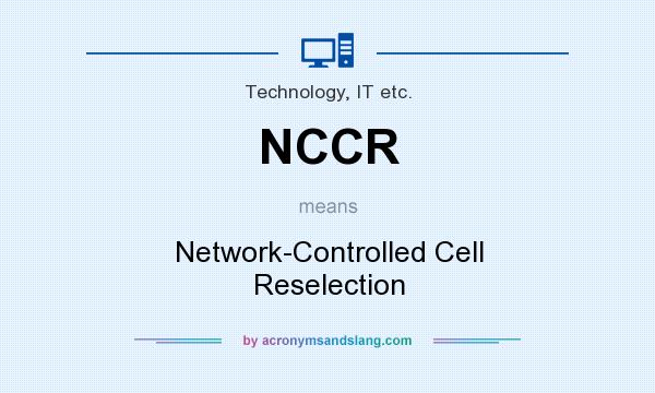 What does NCCR mean? It stands for Network-Controlled Cell Reselection