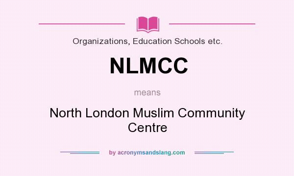 What does NLMCC mean? It stands for North London Muslim Community Centre