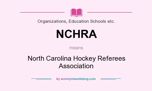 What does NCHRA mean? It stands for North Carolina Hockey Referees Association