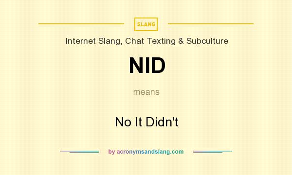 What does NID mean? It stands for No It Didn`t