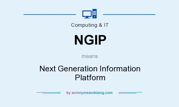What does NGIP mean? It stands for Next Generation Information Platform